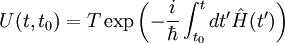  U(t,t_0)=T \exp\left(-\frac{i}{\hbar}\int_{t_0}ˆt dt' \hat H(t')\right) 