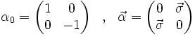 
\begin{matrix}
\alpha_0=\left(\begin{matrix}1&0\\0&-1\end{matrix}\right) &,& \vec\alpha=\left(\begin{matrix}0&\vec\sigma\\\vec\sigma&0 \end{matrix}\right)
\end{matrix}
