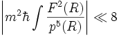 \left|  mˆ2 \hbar  \int { Fˆ2(R) \over pˆ5(R) } \right|  \ll 8 