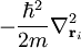 -\frac{\hbarˆ2}{2m}\nablaˆ2_{\mathbf r_i}