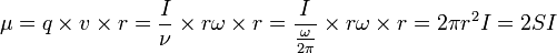 \mu=q\times v\times r=\frac{I}{\nu}\times r\omega\times r=\frac{I}{\frac{\omega}{2\pi}}\times r\omega\times r=2\pi rˆ2 I=2SI∼