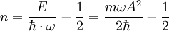  n = \frac{E}{\hbar \cdot \omega} - \frac{1}{2} = \frac{m \omega Aˆ2}{2\hbar} -\frac{1}{2}