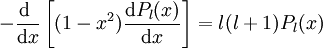 - \frac{\mathrm d ∼}{\mathrm dx} \left[ (1-xˆ2) \frac{\mathrm d P_{l}(x)}{\mathrm dx}\right]   = l (l+1) P_{l}(x)
