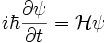 
i\hbar\frac{\partial \psi }{\partial t} = \mathcal{H}\psi
