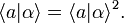 \langle a | \alpha \rangle =  \langle a | \alpha \rangle ˆ2.