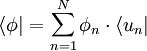 \langle \phi | = \sum_{n = 1}ˆN{\phi_n \cdot \langle u_n |}