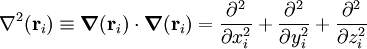  \nablaˆ2(\mathbf{r}_i) \equiv \boldsymbol{\nabla}(\mathbf{r}_i)\cdot \boldsymbol{\nabla}(\mathbf{r}_i)
= \frac{\partialˆ2}{\partial x_iˆ2} + \frac{\partialˆ2}{\partial y_iˆ2} + \frac{\partialˆ2}{\partial z_iˆ2} 