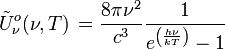 \tilde Uˆo_{\nu}(\nu, T) \, = \frac{8 \pi \nuˆ{2}}{cˆ3} \frac{1}{eˆ{\left(\frac{h\nu}{kT}\right)}-1}