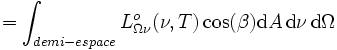  = \int_{demi-espace} Lˆo_{\Omega\nu}(\nu, T) \cos(\beta)\mathrm{d}A \, \mathrm{d}\nu \, \mathrm{d}\Omega 