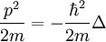 \frac{pˆ2}{2m} = -\frac{\hbarˆ2}{2m} \Delta