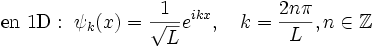 \textrm{en∼1D}:\ \psi_k(x)={1\over\sqrt L}eˆ{ikx},\quad k={2n\pi\over L}, n\in\mathbb{Z}