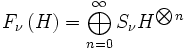 F_\nu \left(H\right) = \bigoplus_{n=0}ˆ\infty S_\nu Hˆ{\bigotimes n}