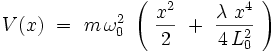  V(x) \ = \ m \, \omega_0ˆ2 \ \left( \ \frac{xˆ2}{2} \ + \ \frac{\lambda \ xˆ4}{4 \, L_0ˆ2} \ \right)