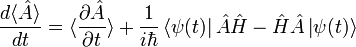 \frac{d\langle \hat{A}\rangle}{dt} = \langle \frac{\partial \hat{A}}{\partial t}\rangle + \frac{1}{i\hbar} \left \langle \psi (t) \right |\hat{A}\hat{H} - \hat{H}\hat{A}\left | \psi (t) \right \rangle