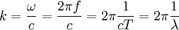 k = \frac{\omega}{c} = \frac{2 \pi f }{c} = 2 \pi \frac{1}{cT} = 2 \pi \frac{1}{\lambda}