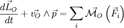 \frac{\vec{dL_{O}}}{dt}+\vec{v_{O}}\wedge \vec{p}=\sum_{i} \vec{\mathcal{M}_{O}}\left (\vec{F_{i}}\right)