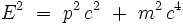 Eˆ2 \ = \ pˆ2 \, cˆ2 \ + \ mˆ2 \, cˆ4 