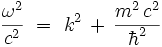 \frac{\omegaˆ2}{cˆ2} \ = \ kˆ2 \, + \, \frac{mˆ2 \, cˆ2}{\hbarˆ2} 