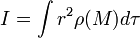 I=\int  rˆ2\rho (M) d\tau