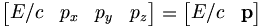 \begin{bmatrix}E/c & p_x & p_y & p_z\end{bmatrix} = \begin{bmatrix}E/c & \mathbf{p}\end{bmatrix}