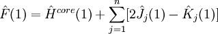 \hat F(1) = \hat Hˆ{core}(1)+\sum_{j=1}ˆ{n}[2\hat J_j(1)-\hat K_j(1)]