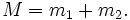 M = m_1 + m_2.\,