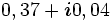 0,37 + \boldsymbol{i} 0,04