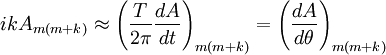 
ik A_{m (m+k)} \approx \left({T\over 2\pi} {dA\over dt}\right)_{m (m+k)} =\left({dA\over d\theta}\right)_{m (m+k)}
\,