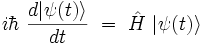 i \hbar \ \frac{d | \psi(t) \rangle}{dt}  \ = \ \hat{H} \ | \psi(t) \rangle