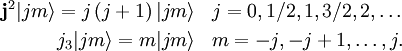 \begin{alignat}{2} \mathbf{j}ˆ2 |j m\rangle = j\left(j+1\right) |j m\rangle & \;\;\; j=0, 1/2, 1, 3/2, 2, \ldots\\
   j_3|j m\rangle = m |j m\rangle               & \;\;\; m = -j, -j+1, \ldots , j.
\end{alignat}
