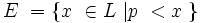 E∼=\big\{ x∼ \in L∼ | p∼ < x∼ \big\}