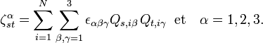 
\zetaˆ{\alpha}_{st} = \sum_{i=1}ˆN  \sum_{\beta,\gamma=1}ˆ3 \epsilon_{\alpha\beta\gamma}  
Q_{s, i\beta}\,Q_{t,i\gamma} \;\; \mathrm{et}\quad\alpha=1,2,3. 
