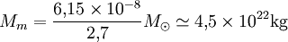 M_m = \frac{6,\!15\times 10ˆ{-8}}{2,\!7} M_\odot \simeq 4,\!5 \times 10ˆ{22} {\mathrm{kg}}