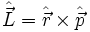 \hat \vec L = \hat \vec r \times \hat \vec p