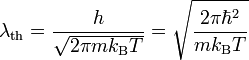 \lambda_{\rm th} =\frac{h}{\sqrt{2\pi m k_\mathrm{B}T}}=\sqrt{\frac{2\pi \hbarˆ2}{m k_\mathrm{B}T}}