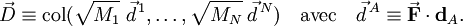 
\vec{D} \equiv \operatorname{col}(\sqrt{M_1}\;\vec{d}ˆ{\,1}, \ldots, \sqrt{M_N}\;\vec{d}ˆ{\,N})
\quad\mathrm{avec}\quad
\vec{d}ˆ{\,A} \equiv  \vec{\mathbf{F}}\cdot \mathbf{d}_A .
