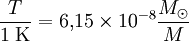 \frac{T}{1\;{\mathrm{K}}} = 6,\!15 \times 10ˆ{-8} \frac{M_\odot}{M}