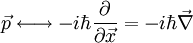 \vec p \longleftrightarrow -i\hbar \frac{\part}{\part \vec x } = -i\hbar \vec \nabla