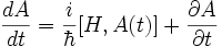  \frac{dA}{dt} = {i \over \hbar } [ H  , A(t) ]  + \frac{\partial A}{\partial t}
