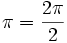 \pi=\frac{2\pi}{2}