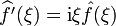 \widehat{f'}(\xi)=\mathrm{i}\xi \hat{f}(\xi)