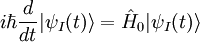  i \hbar \frac{d}{dt} | \psi_{I} (t) \rang = \hat H_0 | \psi_{I} (t) \rang 