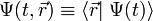 \Psi (t,\vec{r})\equiv\left\langle\vec{r}\right|\left.\Psi(t)\right\rangle\,