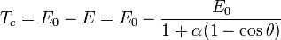  T_e = E_0 - E = E_0 - \frac {E_0} {1 + \alpha (1- \cos \theta)} 