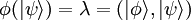 \phi{(|\psi\rangle)} = \lambda = ( | \phi \rangle, | \psi \rangle )