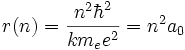 r(n) = \frac{nˆ2 \hbarˆ2}{km_e eˆ2}=nˆ2 a_0