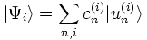  | \Psi_i \rangle = \sum_{n,i} c_nˆ{(i)} |u_nˆ{(i)} \rangle