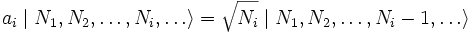  a_i \mid N_1, N_2, \ldots, N_i , \ldots \rangle =\sqrt{N_i} \mid N_1, N_2, \ldots, N_i-1 , \ldots \rangle 