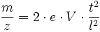 \frac{m}{z} = 2 \cdot e \cdot V \cdot \frac{tˆ2}{lˆ2}