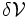 {\rm \delta }\mathcal{V}\,